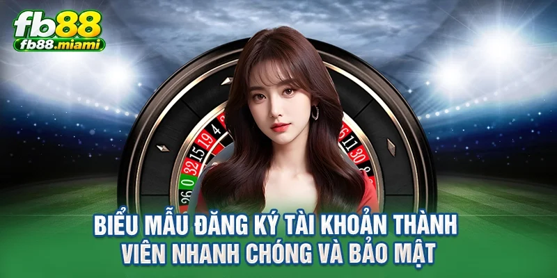 Biểu mẫu đăng ký tài khoản thành viên nhanh chóng và bảo mật