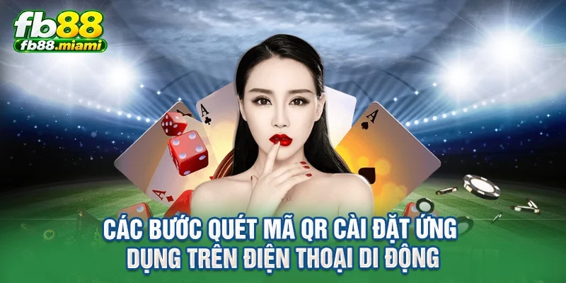 Các bước quét mã QR cài đặt ứng dụng trên điện thoại di động