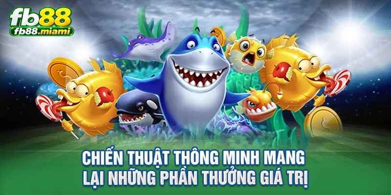 Chiến thuật thông minh mang lại những phần thưởng giá trị