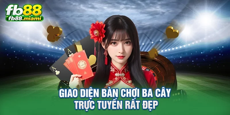 Giao diện bàn chơi ba cây trực tuyến rất đẹp