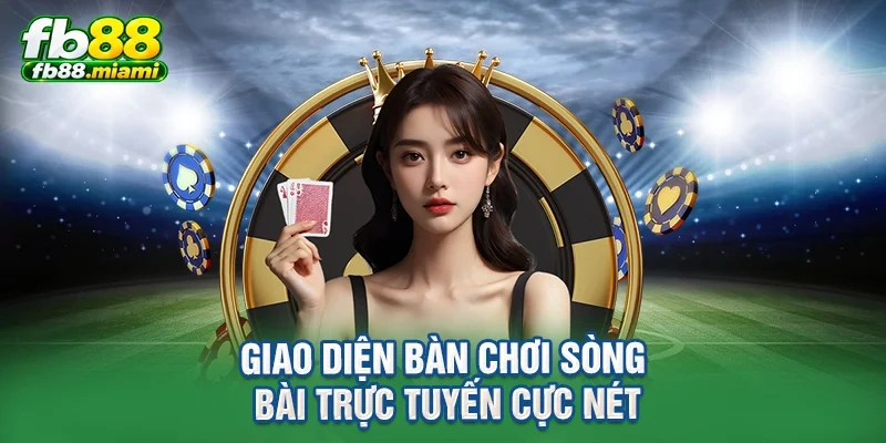 Giao diện bàn chơi sòng bài trực tuyến cực nét