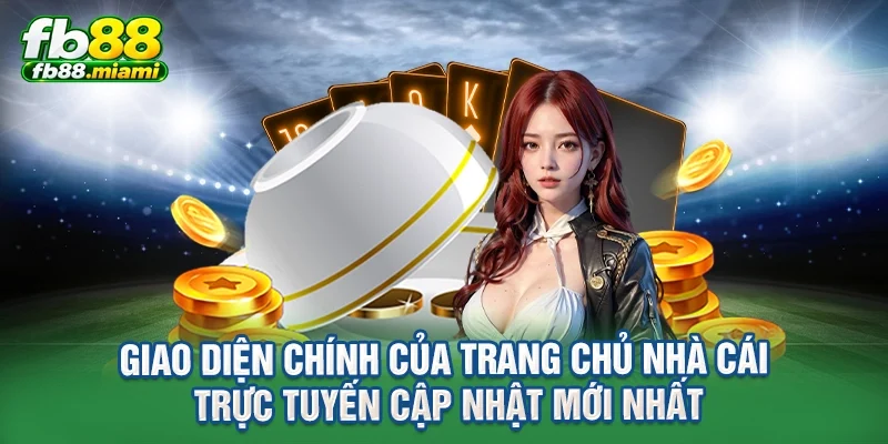giao diện chính của trang chủ nhà cái trực tuyến cập nhật mới nhất