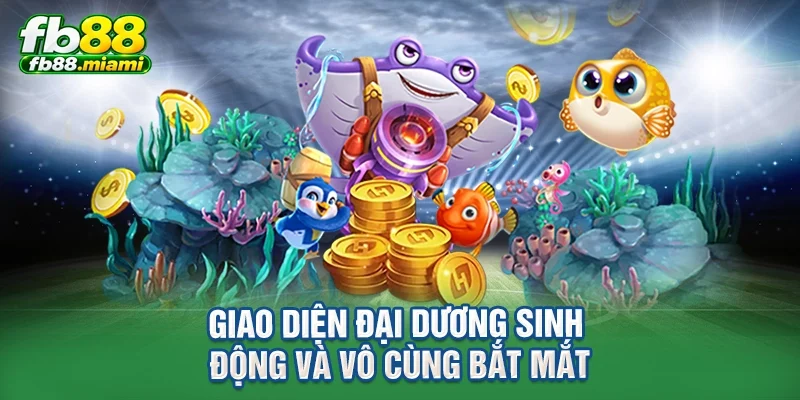 Giao diện đại dương sinh động và vô cùng bắt mắt