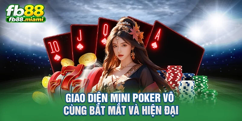 Giao diện mini poker vô cùng bắt mắt và hiện đại