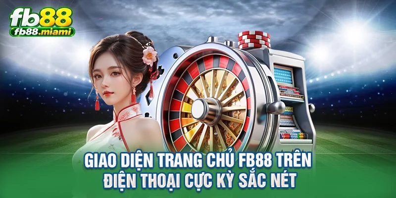 Giao diện trang chủ FB88 trên điện thoại cực kỳ sắc nét
