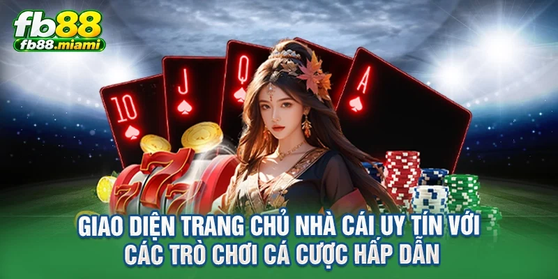 Giao diện trang chủ nhà cái uy tín với các trò chơi cá cược hấp dẫn
