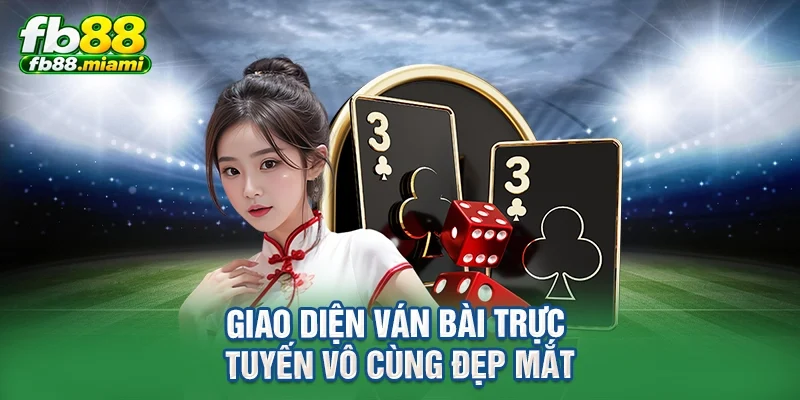 Giao diện ván bài trực tuyến vô cùng đẹp mắt