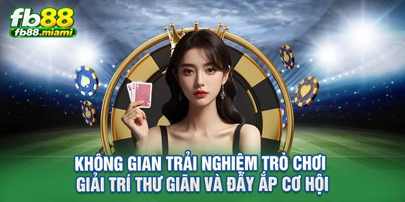 Không gian trải nghiệm trò chơi giải trí thư giãn và đầy ắp cơ hội