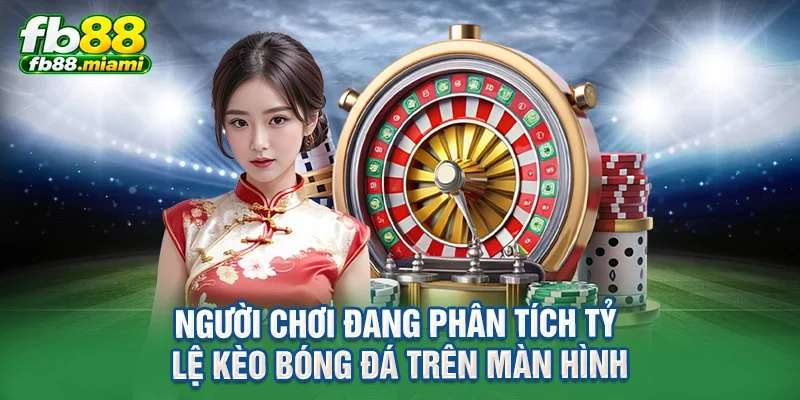 Người chơi đang phân tích tỷ lệ kèo bóng đá trên màn hình