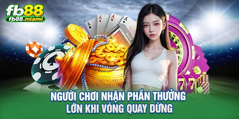 Người chơi nhận phần thưởng lớn khi vòng quay dừng