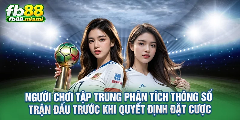 người chơi tập trung phân tích thông số trận đấu trước khi quyết định đặt cược