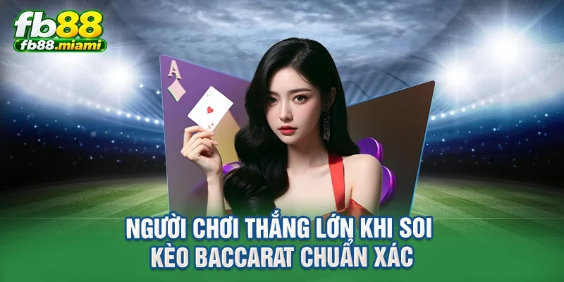 Người chơi thắng lớn khi soi kèo baccarat chuẩn xác