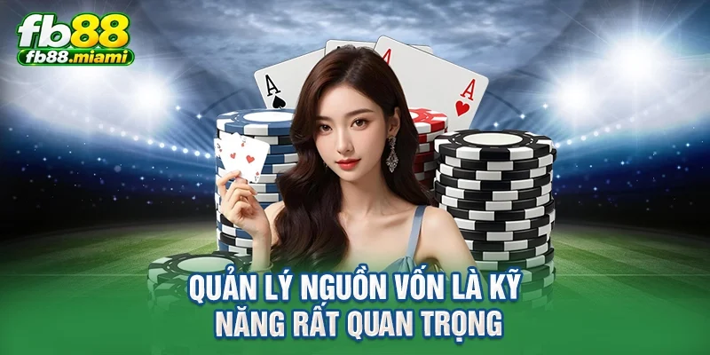 Quản lý nguồn vốn là kỹ năng rất quan trọng