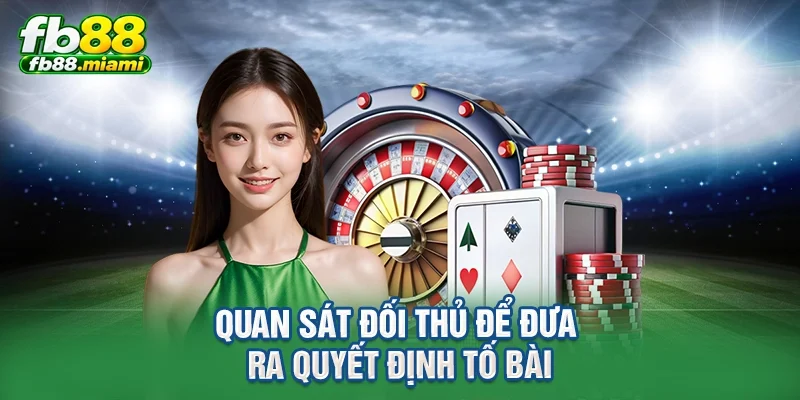 Quan sát đối thủ để đưa ra quyết định tố bài
