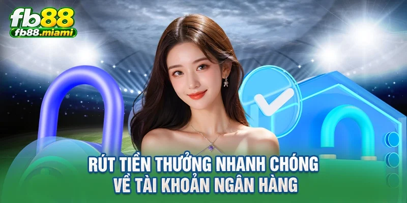 Rút tiền thưởng nhanh chóng về tài khoản ngân hàng